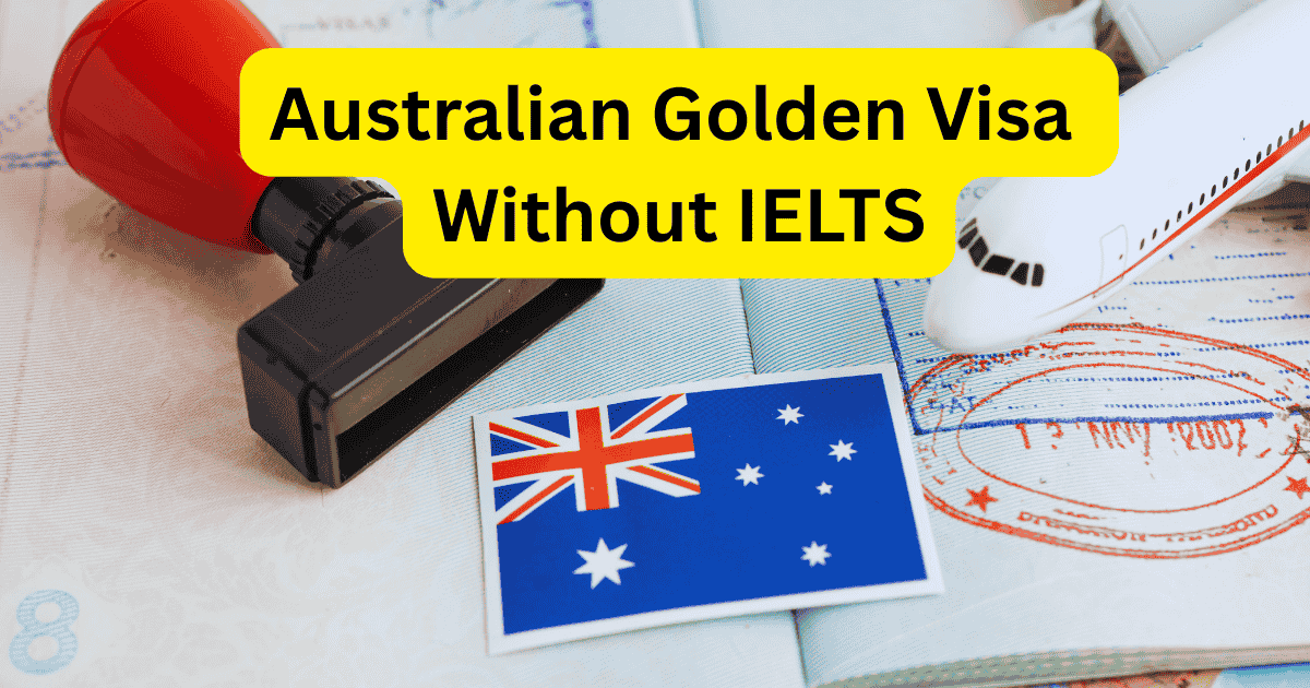 Australian Golden Visa Without IELTS in 2025